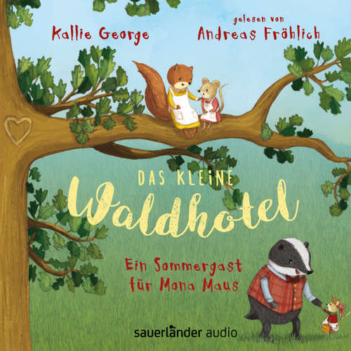 Hoerbuch Das kleine Waldhotel - Ein Sommergast für Mona Maus - Kallie George - Andreas Fröhlich Hoerbuch Das kleine Waldhotel - Ein Sommergast für Mona Maus - Kallie George - Andreas Fröhlich