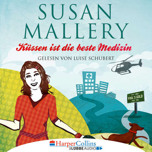 Hoerbuch Küssen ist die beste Medizin - Fool's Gold, Teil 5 - Susan Mallery - Luise Schubert Hoerbuch Küssen ist die beste Medizin - Fool's Gold, Teil 5 - Susan Mallery - Luise Schubert