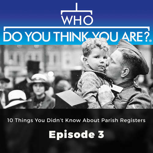 Audiobook 10 Things You Didn't Know About Parish Registers - Who Do You Think You Are?, Episode 3 - Laura Berry - Kris Dyer