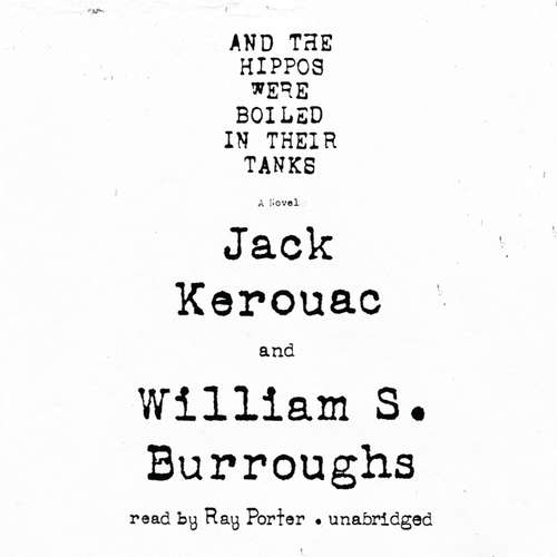 Audiobook And the Hippos Were Boiled in Their Tanks - Jack Kerouac - Ray Porter