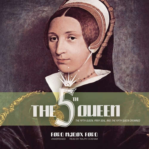 Audiobook The Fifth Queen - Ford Madox Ford - Ralph Cosham