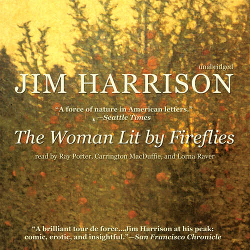 Audiobook The Woman Lit by Fireflies - Jim Harrison - Ray Porter