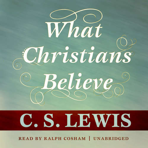 Audiobook What Christians Believe - C. S. Lewis - Geoffrey Howard