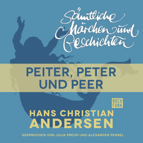 Hoerbuch H. C. Andersen: Sämtliche Märchen und Geschichten, Peiter, Peter und Peer - Hans Christian Andersen - Julia Preuß