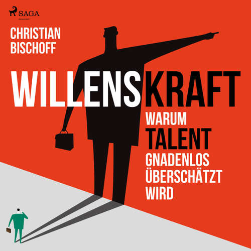 Willenskraft - Warum Talent gnadenlos überschätzt wird