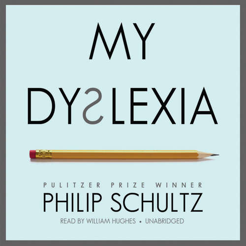 Audiobook My Dyslexia - Philip Schultz - William Hughes
