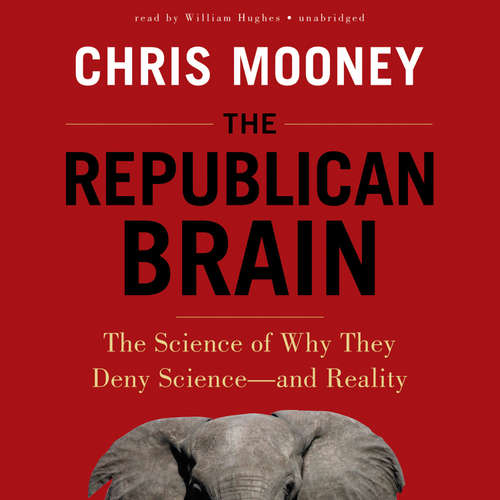 Audiobook The Republican Brain - Chris Mooney - William Hughes
