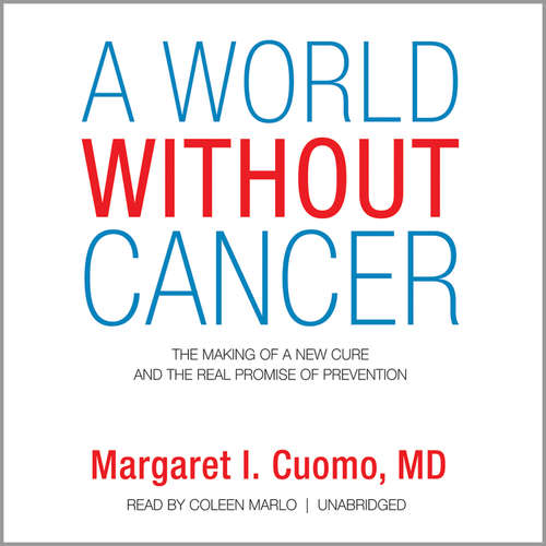 Audiobook A World without Cancer - Margaret I. Cuomo - Coleen Marlo
