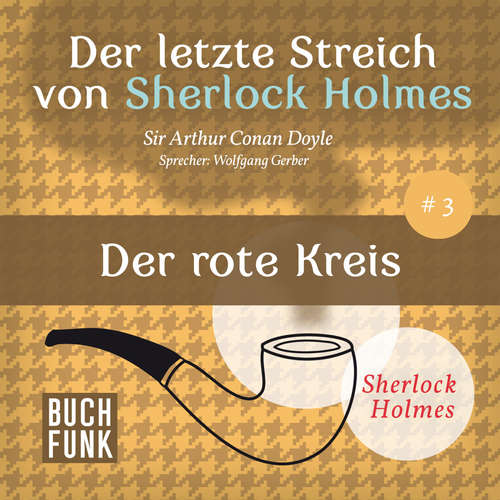 Hoerbuch Sherlock Holmes - Der letzte Streich: Der rote Kreis - Arthur Conan Doyle - Wolfgang Gerber