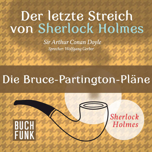 Hoerbuch Sherlock Holmes - Der letzte Streich: Die Bruce-Partington-Pläne - Arthur Conan Doyle - Wolfgang Gerber Hoerbuch Sherlock Holmes - Der letzte Streich: Die Bruce-Partington-Pläne - Arthur Conan Doyle - Wolfgang Gerber