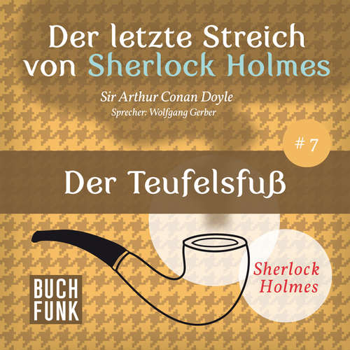Hoerbuch Sherlock Holmes - Der letzte Streich: Der Teufelsfuß - Arthur Conan Doyle - Wolfgang Gerber