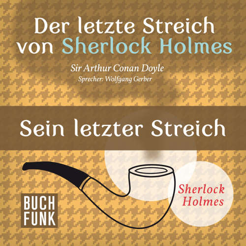 Hoerbuch Sherlock Holmes - Der letzte Streich: Sein letzter Streich - Arthur Conan Doyle - Wolfgang Gerber Hoerbuch Sherlock Holmes - Der letzte Streich: Sein letzter Streich - Arthur Conan Doyle - Wolfgang Gerber