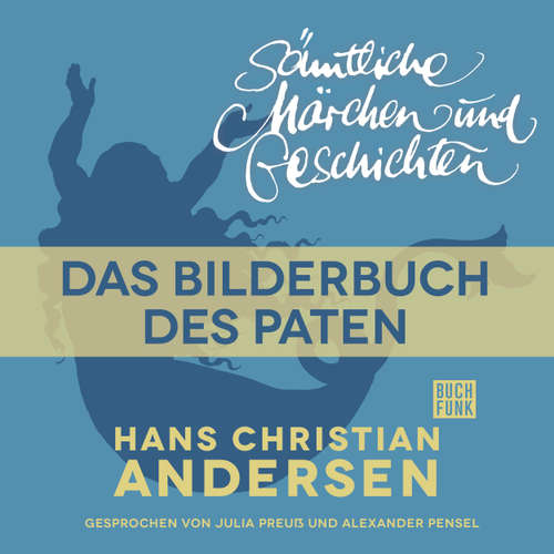 Hoerbuch H. C. Andersen: Sämtliche Märchen und Geschichten, Das Bilderbuch des Paten - Hans Christian Andersen - Julia Preuß