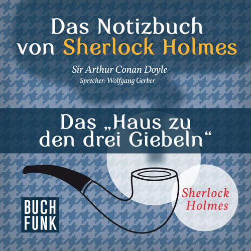 Sherlock Holmes - Das Notizbuch von Sherlock Holmes: Das Haus zu den drei Giebeln