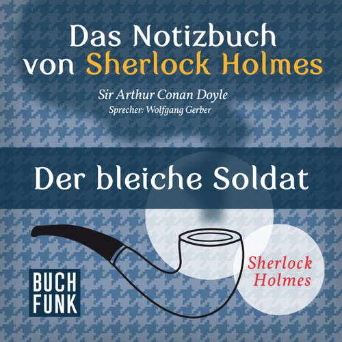 Sherlock Holmes - Das Notizbuch von Sherlock Holmes: Der bleiche Soldat