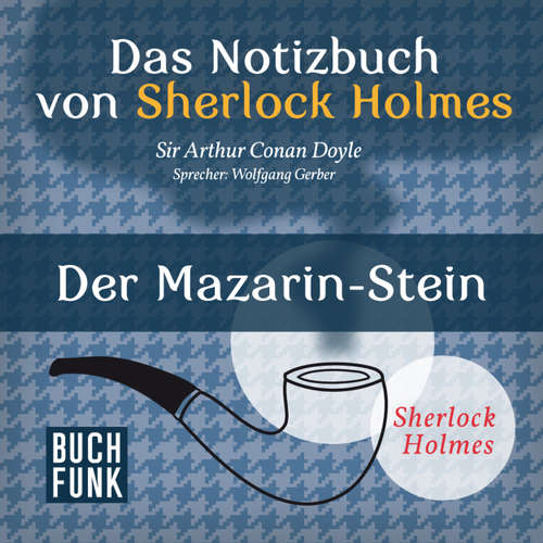 Hoerbuch Sherlock Holmes - Das Notizbuch von Sherlock Holmes: Der Mazarin-Stein - Arthur Conan Doyle - Wolfgang Gerber Hoerbuch Sherlock Holmes - Das Notizbuch von Sherlock Holmes: Der Mazarin-Stein - Arthur Conan Doyle - Wolfgang Gerber