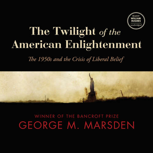 Audiobook The Twilight of the American Enlightenment - George M. Marsden - William Hughes