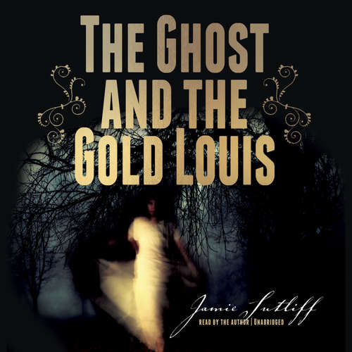 Audiobook The Ghost and the Gold Louis - Jamie Sutliff - Jamie Sutliff