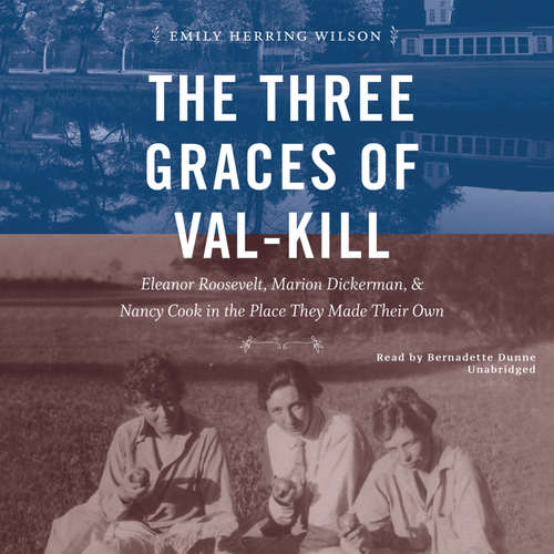 Audiobook The Three Graces of Val-Kill - Emily Herring Wilson - Bernadette Dunne