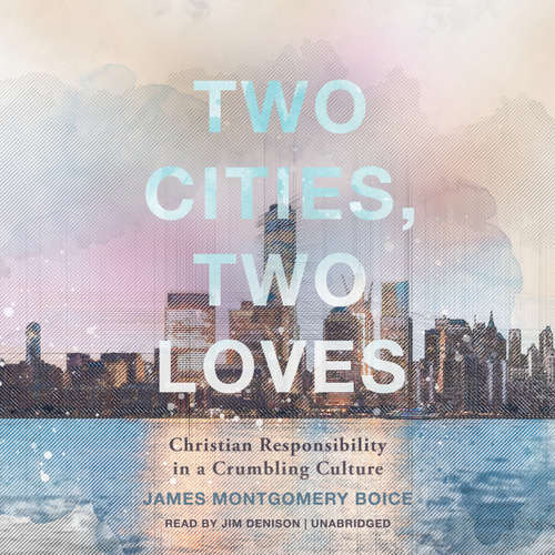 Audiobook Two Cities, Two Loves - James Montgomery Boice - Jim Denison