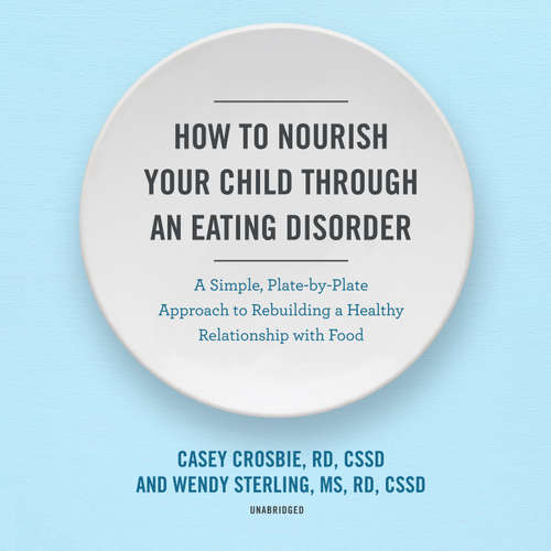 Audiobook How to Nourish Your Child through an Eating Disorder - Casey Crosbie - Dara Rosenberg