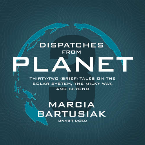Audiobook Dispatches from Planet 3 - Marcia Bartusiak - Gabra Zackman