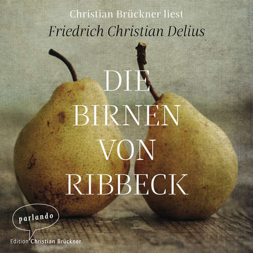 Hoerbuch Die Birnen von Ribbeck - Friedrich Christian Delius - Christian Brückner Hoerbuch Die Birnen von Ribbeck - Friedrich Christian Delius - Christian Brückner