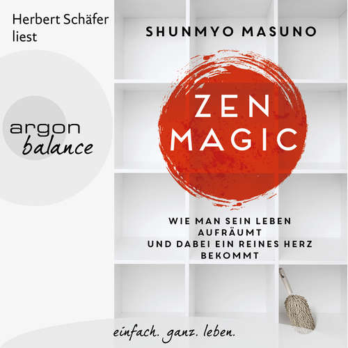 Hoerbuch Zen Magic - Wie man sein Leben aufräumt und dabei ein reines Herz bekommt - Shunmyo Masuno - Herbert Schäfer Hoerbuch Zen Magic - Wie man sein Leben aufräumt und dabei ein reines Herz bekommt - Shunmyo Masuno - Herbert Schäfer
