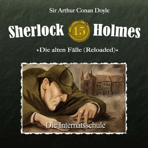 Hoerbuch Sherlock Holmes, Die alten Fälle (Reloaded), Fall 15: Die Internatsschule - Arthur Conan Doyle - Christian Rode