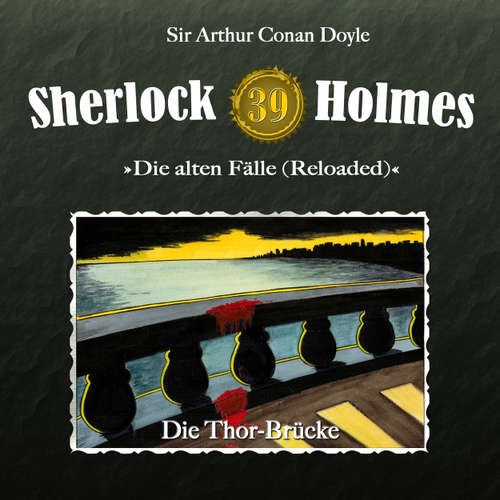 Hoerbuch Sherlock Holmes, Die alten Fälle (Reloaded), Fall 39: Die Thor-Brücke - Arthur Conan Doyle - Christian Rode