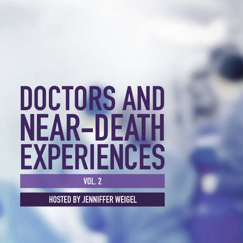Audiobook Doctors and Near-Death Experiences, Vol. 2 - Jenniffer Weigel - Jenniffer Weigel