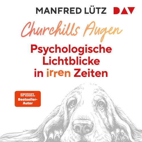 Hoerbuch Churchills Augen. Psychologische Lichtblicke in irren Zeiten - Das neue Buch des SPIEGEL-Bestsellerautors: Psychologisches Wissen wird wichtiger denn je! - Manfred Lütz - Manfred Lütz