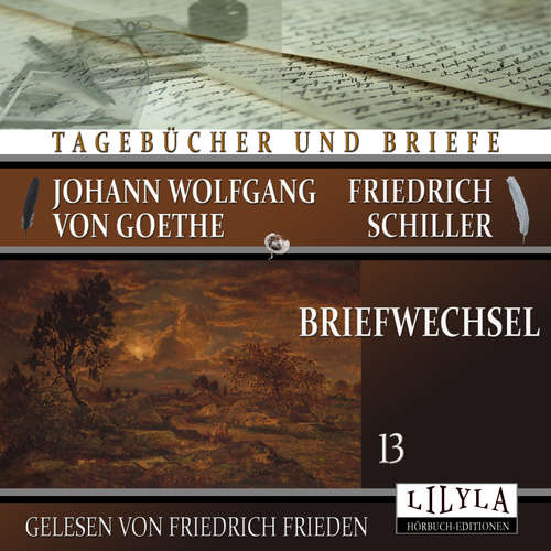 Hoerbuch Briefwechsel 13 - Johann Wolfgang Goethe + Friedrich von Schiller - Friedrich Frieden