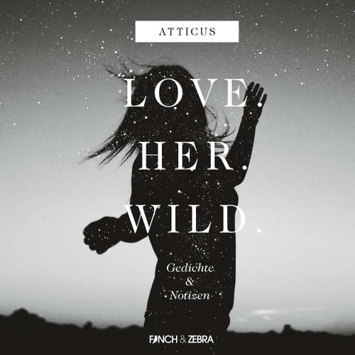 Hoerbuch LOVE.HER.WILD. Gedichte und Notizen - Atticus - Jannik Schümann