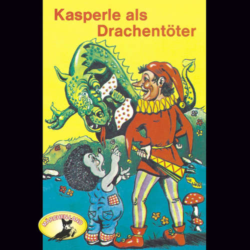Hoerbuch Kasperle ist wieder da, Folge 7: Kasperle als Drachentöter - Gerd von Haßler - Gerd von Haßler