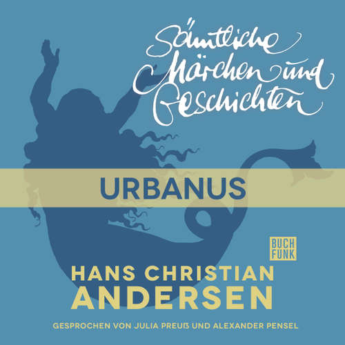 Hoerbuch H. C. Andersen: Sämtliche Märchen und Geschichten, Urbanus - Hans Christian Andersen - Julia Preuß