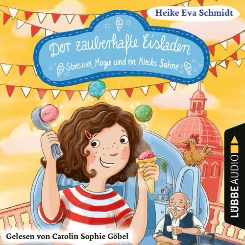 Hoerbuch Streusel, Magie und ein Klecks Sahne - Der zauberhafte Eisladen, Band 3 - Heike Eva Schmidt - Carolin Sophie Göbel Hoerbuch Streusel, Magie und ein Klecks Sahne - Der zauberhafte Eisladen, Band 3 - Heike Eva Schmidt - Carolin Sophie Göbel