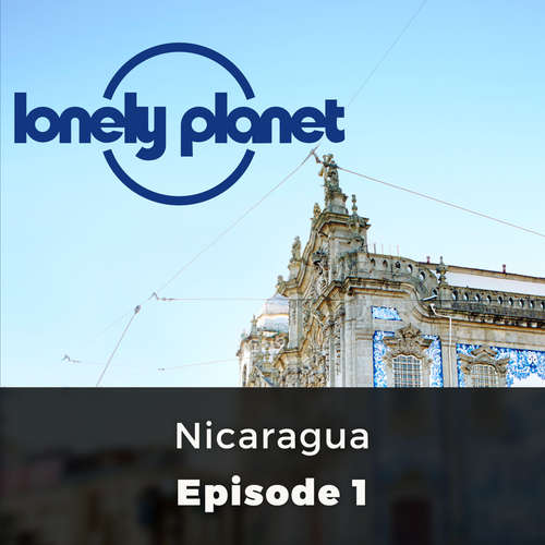 Audiobook Nicaragua - Lonely Planet, Episode 1 - Oliver Smith - David Thorpe Audiobook Nicaragua - Lonely Planet, Episode 1 - Oliver Smith - David Thorpe