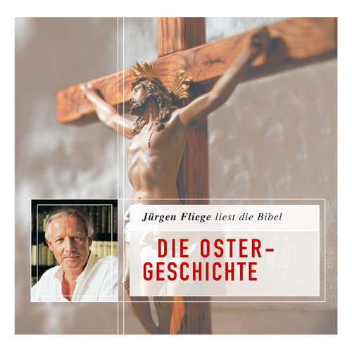 Hoerbuch Die Bibel - Neues Testament, Folge 4: Die Ostergeschichte - Die Bibel - Neues Testament - Jürgen Fliege Hoerbuch Die Bibel - Neues Testament, Folge 4: Die Ostergeschichte - Die Bibel - Neues Testament - Jürgen Fliege
