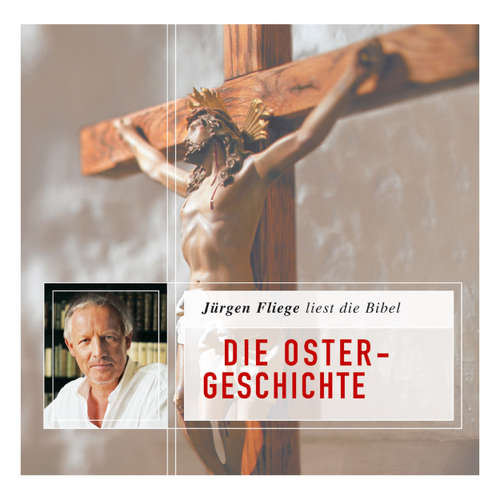 Hoerbuch Die Bibel - Neues Testament, Folge 4: Die Ostergeschichte - Die Bibel - Neues Testament - Jürgen Fliege