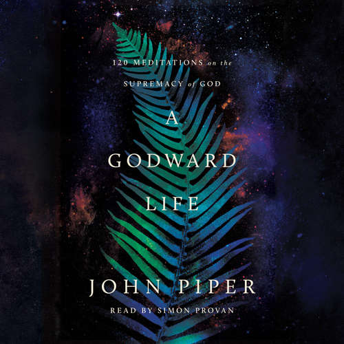 Audiobook A Godward Life - John Piper - Simon Provan