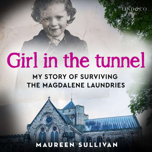Audiobook Girl in the Tunnel: My Story of surviving the Magdalene Laundries - Maureen Sullivan - Aoife McMahon