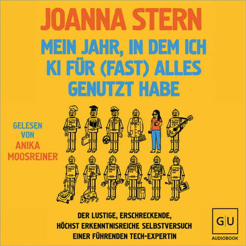 Hoerbuch Mein Jahr, in dem ich KI für (fast) alles genutzt habe - Joanna Stern - Anika Moosreiner