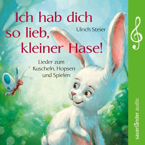Hoerbuch Ich hab dich so lieb, kleiner Hase! - Lieder zum Kuscheln, Hopsen und Spielen - Ulrich Steier - Nina Petri