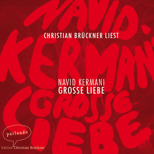 Hoerbuch Große Liebe - Dr. Navid Kermani - Christian Brückner