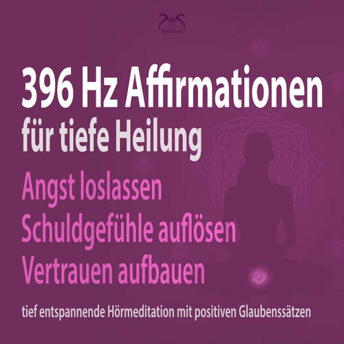 Hoerbuch 396 Hz Affirmationen für tiefe Heilung: Angst loslassen, Schuldgefühle auflösen, Vertrauen aufbauen - tief entspannende Hörmeditation mit positiven Glaubenssätzen - Torsten Abrolat - Torsten Abrolat