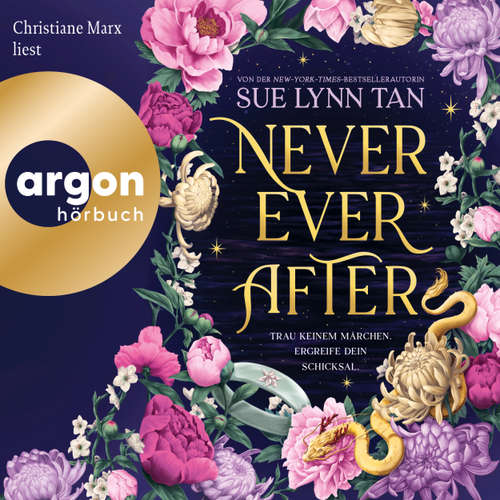 Hoerbuch Never Ever After - Never Ever After-Reihe, Band 1 - Sue Lynn Tan - Christiane Marx