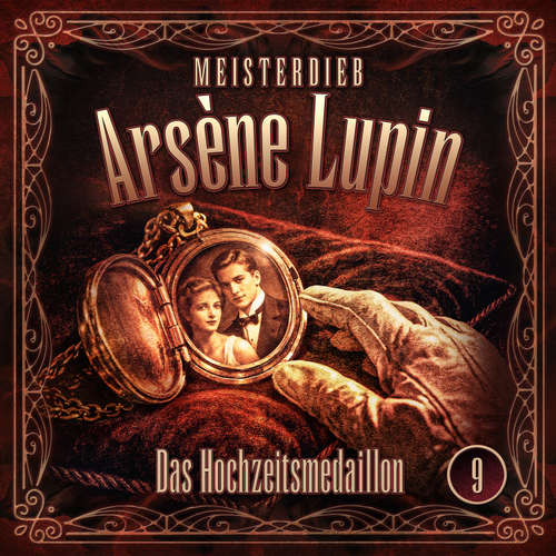 Hoerbuch Meisterdieb Arsène Lupin - Folge 9: Das Hochzeitsmedaillon - Silke Walter - Leonhard Mahlich