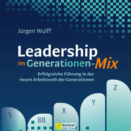 Hoerbuch Leadership im Generationen-Mix - Erfolgreiche Führung in der neuen Arbeitswelt der Generationen - Jürgen Wulff - Synthesized Voice - Male
