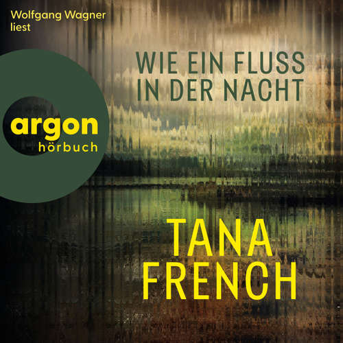 Hoerbuch Wie ein Fluss in der Nacht - Tana French - Wolfgang Wagner